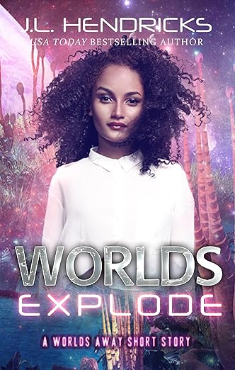 Worlds Explode: A Scifi Adventure/Romance (A Worlds Away Companion Series Book 1)